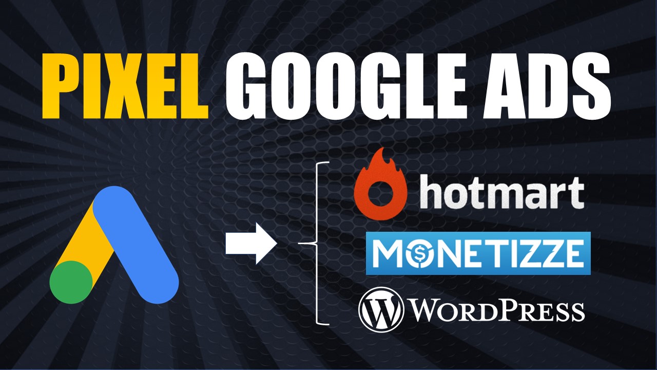 Pixel do Google Ads – Hotmart, Monetizze e WordPress